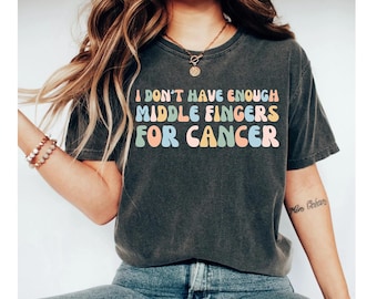 I don't have enough middle fingers for cancer shirt, breast cancer shirt, cancer gifts, cancer shirt, chemo shirt, breast cancer gifts