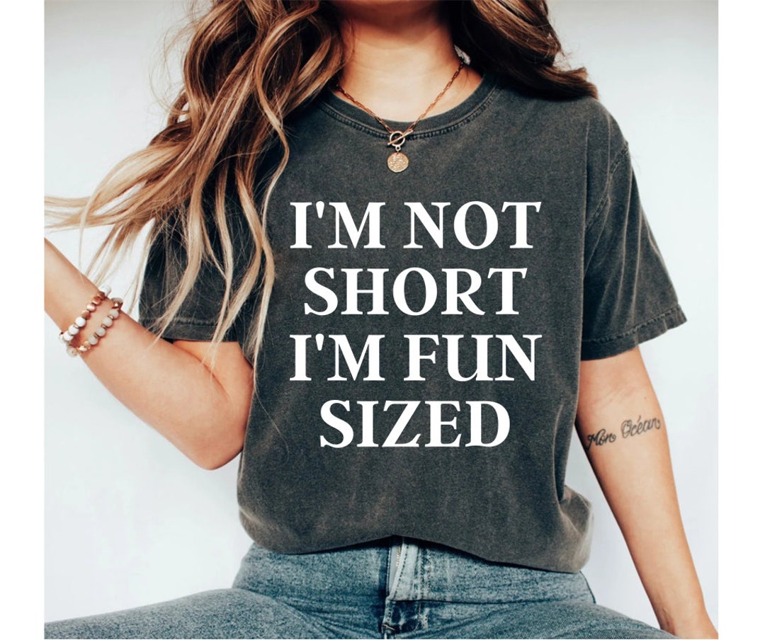 I'm Not Short I'm Fun Sized Shirt Short People Shirt Etsy