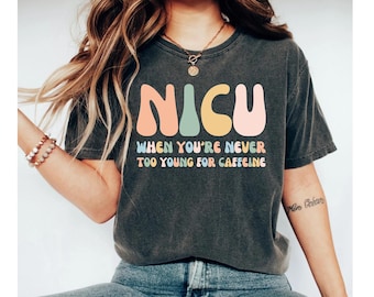 Chemise nicu où vous n'êtes jamais trop jeune pour la caféine, chemise d'infirmière nicu, chemise nicu, chemises nicu, t-shirt nicu, t-shirt nicu, caféine nicu