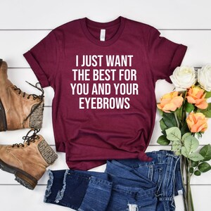 Sarcasm TShirt Funny Shirt Gift for Her College Teens Funny Eyebrows Shirt Makeup Quote Salon Quote Stylist