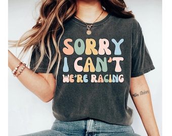 Sorry I Can't We're Racing Funny Racing Shirt, Race Track, Racer, Dirt Track Racing, Drag Racing Shirt, Funny Race shirt Car race shirt