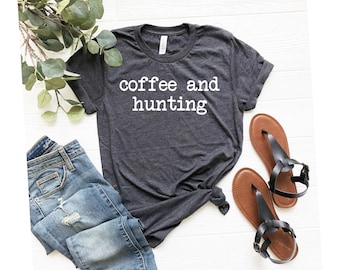 coffee and hunting Shirt for Mom Birthday Hunting Tshirt for Her Hunting Gift for Women Hunting Shirt for Hunting Season