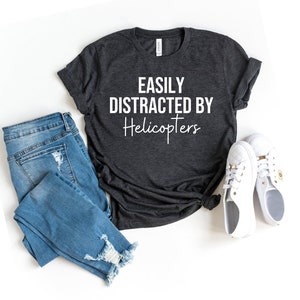 Helicopter Shirt Helicopter Pilot Shirt Flying Shirt Aviation Shirt Helicopter Lover Easily Distracted By Helicopters dad
