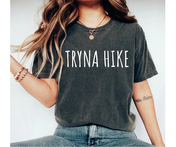 tryna hike shirt, hiking shirt, funny hiking shirt, hiking t shirt, hike shirt, hiking shirts, hiking shirts for men women, hiker shirts