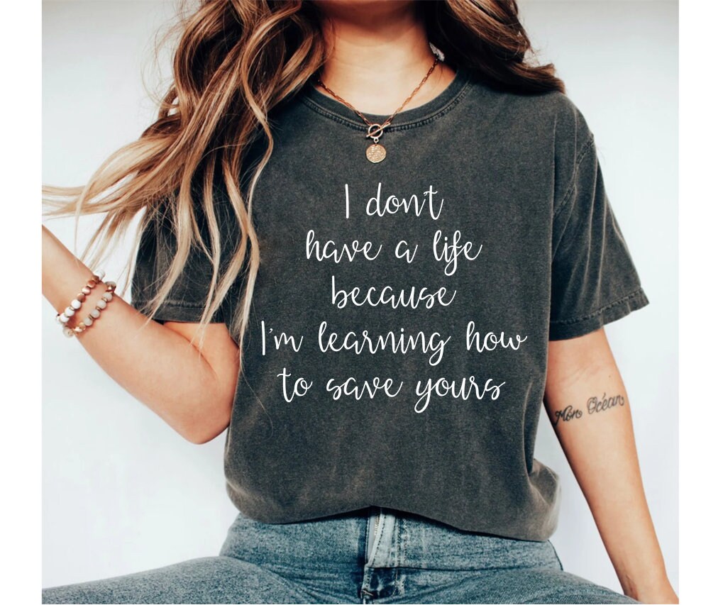 I Don't Have a Life First Responder Shirt Nurse Shirt Med Student Gift EMT Shirt Paramedic Shirt EMT Graduation First Responder Gift