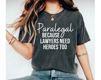 paralegal because lawyers need heroes too shirt, paralegal shirt, paralegal gifts, lawyer shirt, paralegal tshirt, paralegal shirts