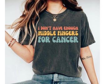 I don't have enough middle fingers for cancer shirt, breast cancer shirt, cancer gifts, cancer shirt, chemo shirt, breast cancer gifts