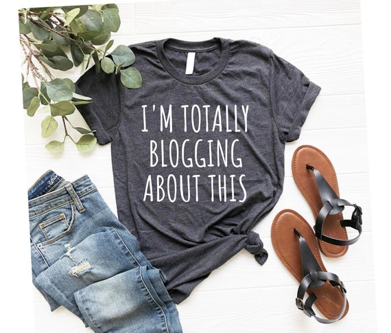 Blogging Shirt Writer Shirt Blogger Shirt Blogger Gift