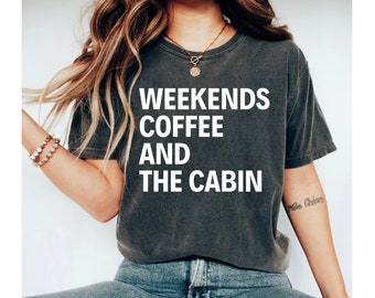 weekends coffee and the cabin shirt, camping shirt, cabin shirt, hiking shirt, adventure shirt, funny camping shirt, camp shirt for women