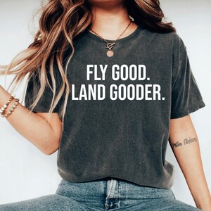 Fly Good Land Gooder Shirt, Funny Pilot T-shirt Women Men Tshirt, Gift for Him Her, Airplane Shirt, Present Husband Shirt, Wife shirt