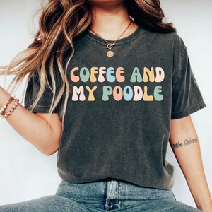 Coffee And Poodle T-Shirt For Poodle Dog Mom Coffee And Poodle T-Shirt For Poodle Dog Mom