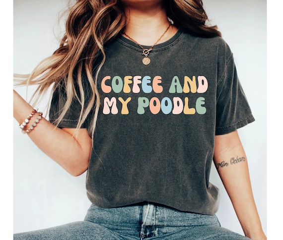 Coffee And Poodle T-Shirt For Poodle Dog Mom Coffee And Poodle T-Shirt For Poodle Dog Mom