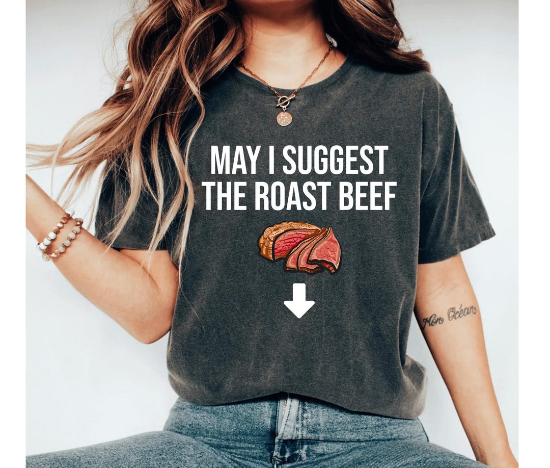 May I Suggest the Roast Beef Shirt, Raunchy Shirt, Offensive ...