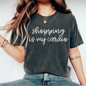 Shopping Is My Cardio Shirt, Shopping Shirt for women Funny Shopping Addict Tee Shopaholic Gift Mom Shirt Black Friday Shopper Life OK
