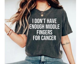 I don't have enough middle fingers for cancer shirt, breast cancer shirt, cancer gifts, cancer shirt, chemo shirt, breast cancer gifts