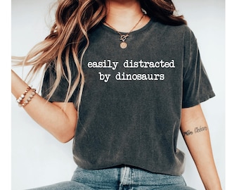 Easily Distracted By Dinosaurs Shirt Dinosaur Shirt Funny Science Tee Paleontology Shirt, Dino Lover Shirt, T rex, dinosaur gift tee