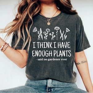 Plant Shirt, Funny Gardener T-Shirt, Plants Graphic Tees, Shirts for Women, Gardening Gifts, Funny Plant Gifts, Gift for Her, Gardener Gifts