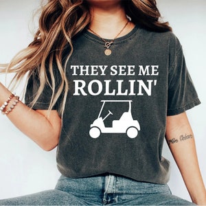 They see me Rolling Shirt, Golf Shirt, Golfer Shirt, Golf Cart Shirt, Father's day Gift