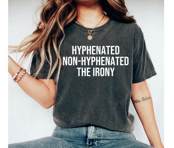 Hyphenated Non-Hyphenated The Irony English Teacher Shirt English Teacher Gift English Teacher Gifts Grammar Shirt Punctuation Shirt Funny