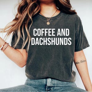 coffee and dachshunds shirt, dachshund shirt, dachshund gift, daschund gifts, weiner dog shirt, weiner dog gifts, dog tshirts