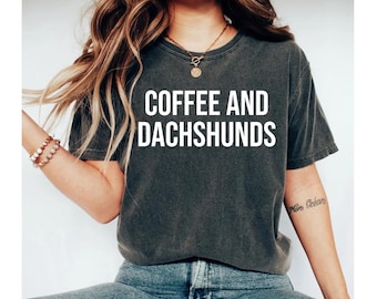 coffee and dachshunds shirt, dachshund shirt, dachshund gift, daschund gifts, weiner dog shirt, weiner dog gifts, dog tshirts
