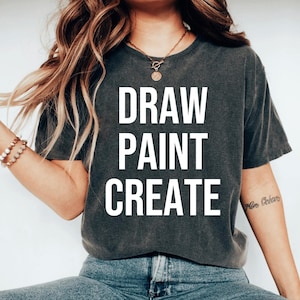 Draw Paint Create Shirt, Artist Shirt, Artist Gift, Painter Shirt, Painter Gift, Art Shirt, Art Teacher Shirt, Artist tee, Painter tee