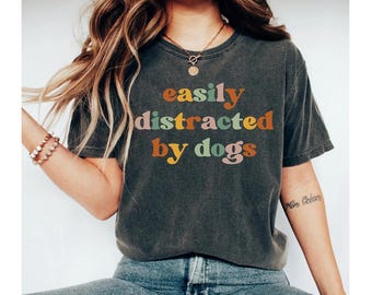 easily distracted by dogs shirt, dog shirt, dog shirts for women, dog shirts, funny dog shirt, dog lover shirt, dog tshirt, cute dog shirt