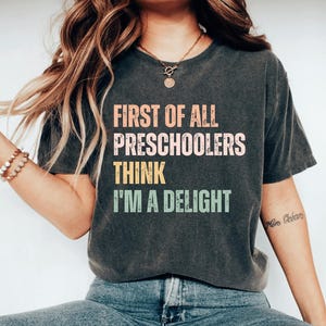 First Of All Preschoolers Think I'm A Delight Shirt, Funny Preschool Teacher Shirt, Preschool Teacher Gift, Pre K Teacher Tee
