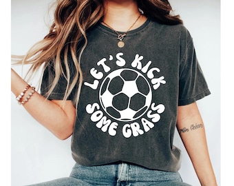 let's kick some grass shirt, soccer shirt, funny soccer shirt, soccer shirts, mom shirt, soccer tshirt, soccer shirts for women, soccer tee