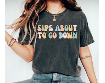 sips about to go down shirt, wine shirt, wine shirts for women, wine shirts, wine tshirt, wine tshirts for women, wine tasting shirt