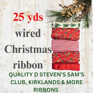 May include: 25 yards of wired Christmas ribbon in various red and white patterns with green accents. The ribbon is stacked on a white wooden background. The text "QUALITY D STEVEN'S SAM'S CLUB, KIRKLANDS & MORE RIBBONS" is printed below the ribbon.