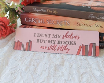 I Dust My BookShelves But My Books Are Still Filthy Bookmark - Reader - Bookish - Funny - Bookstagram - For Her - Cute - Smut - Romance
