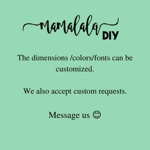 May include: A graphic design with the text "Mamalala DIY" in black cursive font. The text "The dimensions /colors/fonts can be customized." and "We also accept custom requests." are below the logo. The text "Message us" with a smiley face emoji is at the bottom of the image.