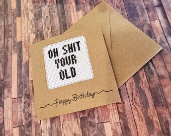 Funny Birthday Card – “Oh Shit You’re Old” Cross Stitch Card – Handmade Humor Card – Snarky Birthday Gift – Adult Humor Greeting Card