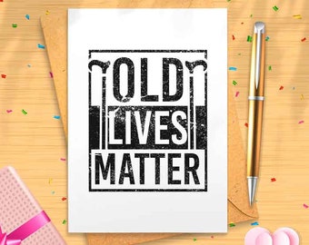 Tarjeta de cumpleaños Old Lives Matter - Envejecer, Tarjeta de cumpleaños divertida, Humor inapropiado, Humor de cumpleaños travieso, Bday [00234]