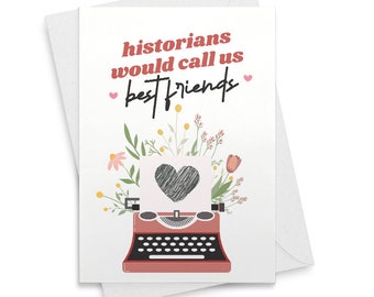 Historians Would Call Us Best Friends Valentine's Day Card [01754]