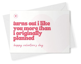 Turns Out I Like You More Than I Originally Planned Valentines Day Card | For Him, For Her | Funny Valentine's Card | Rude [01701]