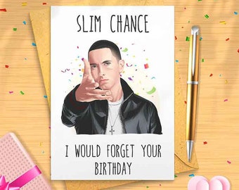 Funny 'Slim Chance I would Forget About Your Birthday' Card - Funny Birthday Card, Rap God, Pop Music, Birthday Card For Him, Gift [00020]