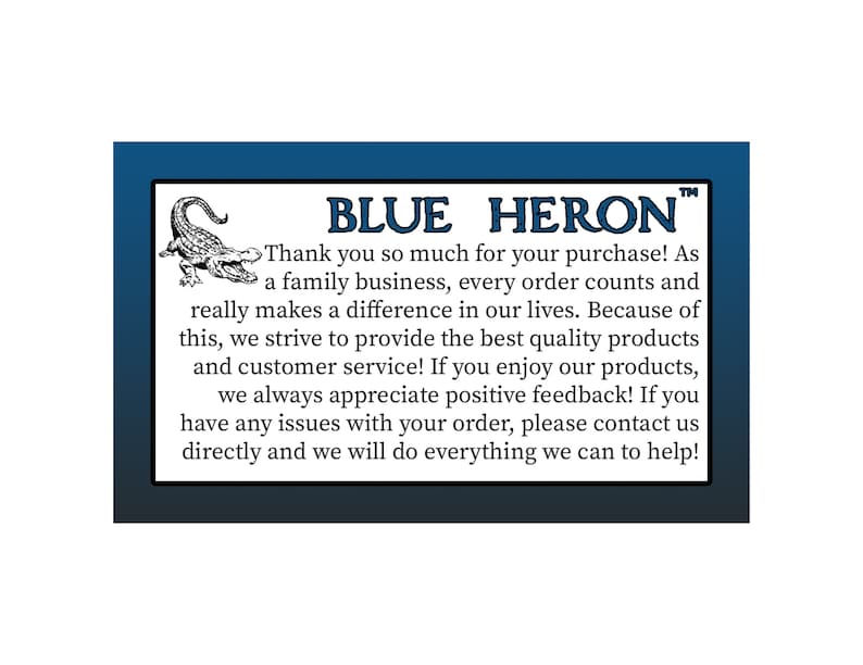 May include: Blue Heron TM thank you message featuring an alligator illustration. The message expresses gratitude to customers for their purchase and emphasizes the significance of every order to the family business. It also highlights the commitment to providing high-quality products and customer service.