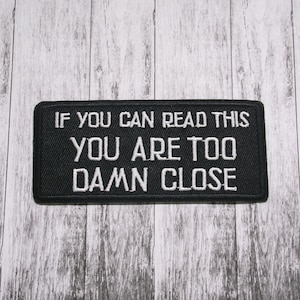 If You Can Read This You Are Too Damn Close Patch Embroidered Iron-on Applique for Jacket, Clothing, Backpack, anti-social, personal space