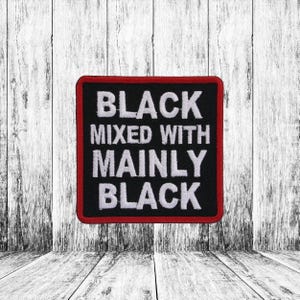 The ORIGINAL "Black Mixed With ... Mainly Black" Iron-on Embroidered Patch, Size 4" x 4", Empowerment Badge, DIY Applique for Clothing