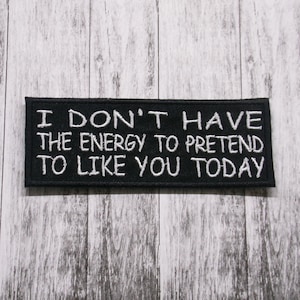 I Don&#39;t Have The Energy Patch Embroidered Iron-on Applique for Jacket, Clothing, Backpack, Vest, grumpy mood, funny gift, anti-social badge