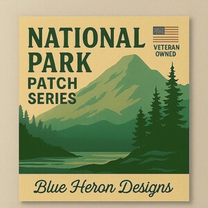 May include: A square, vintage-style print with the words "NATIONAL PARK PATCH SERIES" in dark green. The image features a mountain landscape with trees and water, and the text "Blue Heron Designs" at the bottom. A small American flag and the words "VETERAN OWNED" are in the upper right corner.