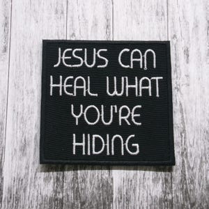 Jesus Can Heal What You&#39;re Hiding Patch Iron-on Applique for Jacket, Clothing, Backpack, Tote Bag, Vest, faith quote, emotional healing