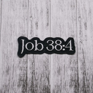 Job 38:4 Patch Embroidered Iron-on Applique for Jacket, Clothing, Backpack, Tote Bag, Vest, devotional, bible verse badge, worship gear