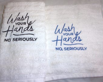Wash Your Hands, No Seriously Embroidered Hand Guest Towel Choice of Colors