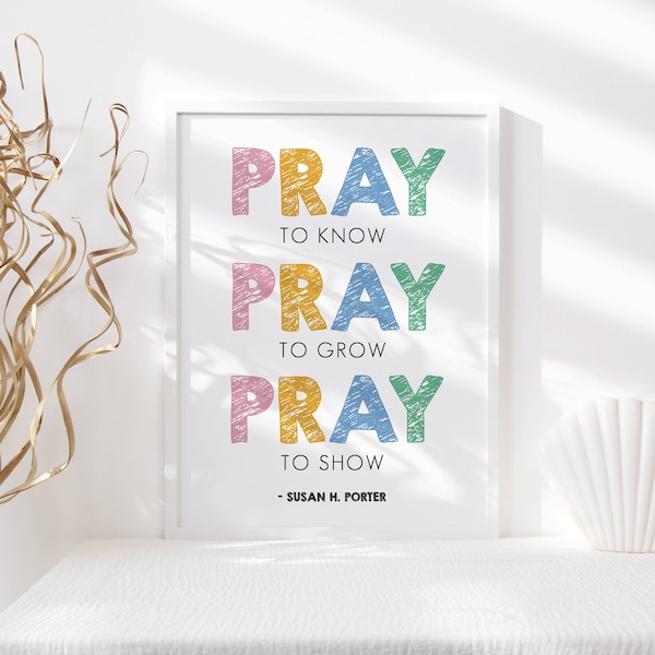 Pray to Know, Pray to Grow, Pray to Show General Conference Quote, Primary Wall Art, Decor, Children Wall Art, Kids Room Decor, Spiritual