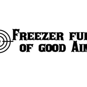 May include: Black and white graphic with a target symbol and the words "FREEZER FULL OF GOOD AIM". The text is in a bold, stylized font. The image is on a white background.