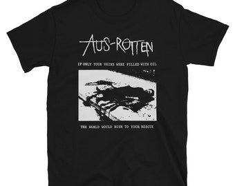 AUS-ROTTEN if only your veins were filled with oil... shirt