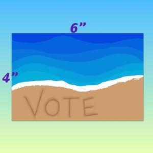 May include: A rectangular art print depicting a beach scene with blue ocean waves and tan sand. The word "VOTE" is written in the sand. The print measures 6 inches wide and 4 inches tall.